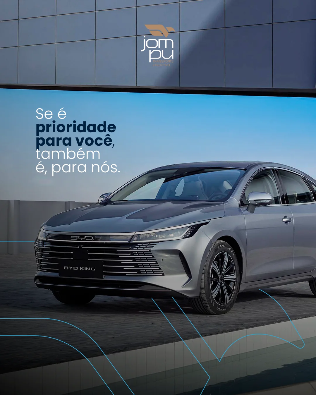 Arte da Jompu com sedan executivo BYD King e a frase: se é prioridade para você, também é para nós